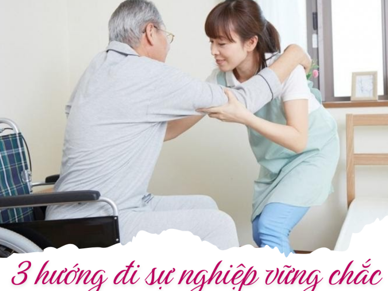 3 hướng đi sự nghiệp vững chắc nghề chăm sóc người cao tuổi